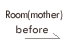 ROOM(MOTHER)